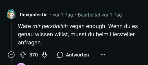 Antwort im vegan Subreddit auf die Frage, ob Edeka Zimtschnecken vegan sind: "Wäre mir persönlich vegan enough. Wenn du es genau wissen willst, musst du beim Hersteller anfragen."

370 Upvotes